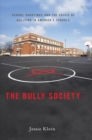 Image for The bully society: school shootings and the crisis of bullying in America&#39;s schools