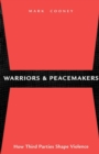 Image for Warriors and Peacemakers: How Third Parties Shape Violence