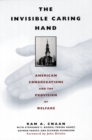 Image for The invisible caring hand: American congregations and the provision of welfare