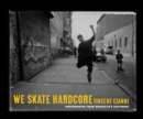 Image for We skate hardcore: photographs from Brooklyn&#39;s Southside