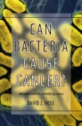 Image for Can Bacteria Cause Cancer?: Alternative Medicine Confronts Big Science