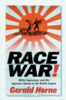 Image for Race war: white supremacy and the Japanese attack on the British Empire