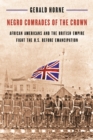 Image for Negro comrades of the Crown  : African Americans and the British empire fight the U.S. before emancipation