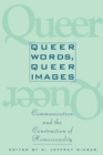 Image for Queer Words, Queer Images : Communication and the Construction of Homosexuality