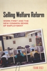 Image for Selling Welfare Reform : Work-First and the New Common Sense of Employment