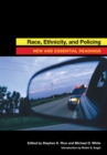 Image for Race, ethnicity, and policing  : new and essential readings