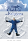 Image for The study of children in religion  : a methods handbook