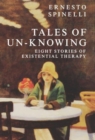 Image for Tales of UN-Knowing : Therapeutic Encounters from an Existential Perspective