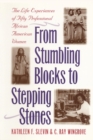Image for From Stumbling Blocks to Stepping Stones : The Life Experiences of Fifty Professional African American Women