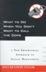 Image for What to do when you don&#39;t want to call the cops  : a non-adversarial approach to sexual harassment