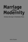Image for Marriage after modernity  : Christian marriage in postmodern times