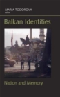 Image for Balkan Identities : Nation and Memory