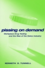 Image for Pissing on Demand : Workplace Drug Testing and the Rise of the Detox Industry