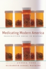 Image for Medicating modern America  : prescription drugs in history