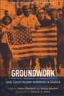 Image for Groundwork: local black freedom movements in America