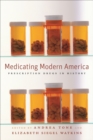 Image for Medicating modern America: prescription drugs in history
