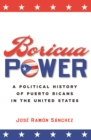 Image for Boricua Power: A Political History of Puerto Ricans in the United States