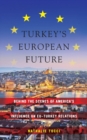 Image for Turkey&#39;s European future: behind the scenes of America&#39;s influence on EU-Turkey relations