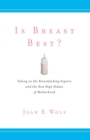 Image for Is breast best?: taking on the breastfeeding experts and the new high stakes of motherhood