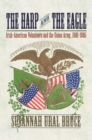 Image for The harp and the eagle: Irish-American volunteers and the Union Army, 1861-1865