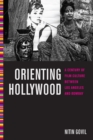 Image for Orienting Hollywood  : a century of film culture between Los Angeles and Bombay
