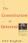 Image for The Constitution of Interests: Beyond the Politics of Rights