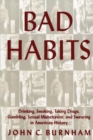 Image for Bad Habits: Drinking, Smoking, Taking Drugs, Gambling, Sexual Misbehavior and Swearing in American History