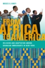 Image for From Africa to America  : religion and adaptation among Ghanaian immigrants in New York
