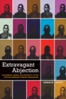 Image for Extravagant abjection: blackness, power, and sexuality in the African American literary imagination
