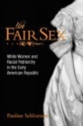 Image for The Fair Sex: White Women and Racial Patriarchy in the Early American Republic