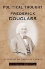 Image for The political thought of Frederick Douglass  : in pursuit of American liberty