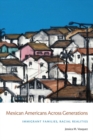 Image for Mexican Americans across generations: immigrant families, racial realities