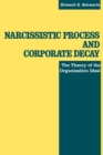 Image for Narcissistic process and corporate decay: the theory of the organization ideal