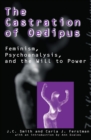 Image for The castration of Oedipus: feminism, psychoanalysis, and the will to power