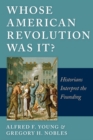 Image for Whose American Revolution was it?: historians interpret the founding