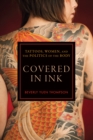 Image for Covered in ink  : tattoos, women, and the politics of the body