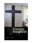 Image for Emerging evangelicals  : faith, modernity, and the desire for authenticity