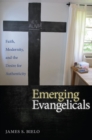 Image for Emerging evangelicals: faith, modernity, and the desire for authenticity
