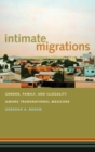Image for Intimate Migrations: Gender, Family, and Illegality Among Transnational Mexicans