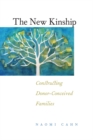 Image for The new kinship: constructing donor-conceived families