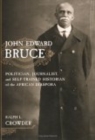 Image for John Edward Bruce: politician, journalist, and self-trained historian of the African diaspora