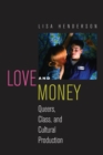 Image for Love and money  : queers, class, and cultural production