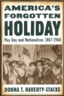 Image for America&#39;s Forgotten Holiday: May Day and Nationalism, 1867-1960
