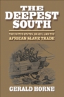 Image for The Deepest South: The United States, Brazil, and the African Slave Trade