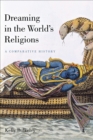 Image for Dreaming in the World&#39;s Religions: A Comparative History