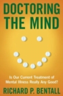 Image for Doctoring the Mind : Is Our Current Treatment of Mental Illness Really Any Good?