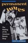 Image for Permanent Waves : The Making of the American Beauty Shop