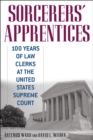 Image for Sorcerers&#39; Apprentices : 100 Years of Law Clerks at the United States Supreme Court