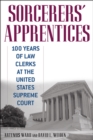 Image for Sorcerers&#39; Apprentices: 100 Years of Law Clerks at the United States Supreme Court