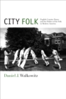 Image for City Folk: English Country Dance and the Politics of the Folk in Modern America